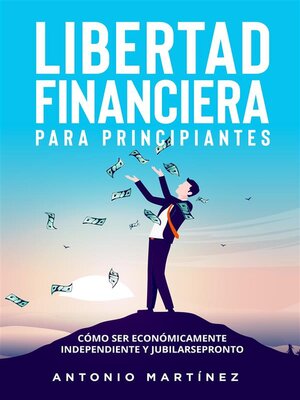 cover image of Libertad financiera para principiantes. Cómo ser económicamente independiente y jubilarse pronto